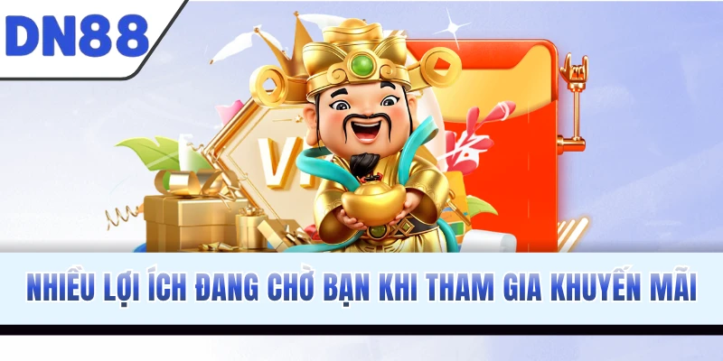 Nhiều lợi ích đang chờ bạn khi tham gia khuyến mãi